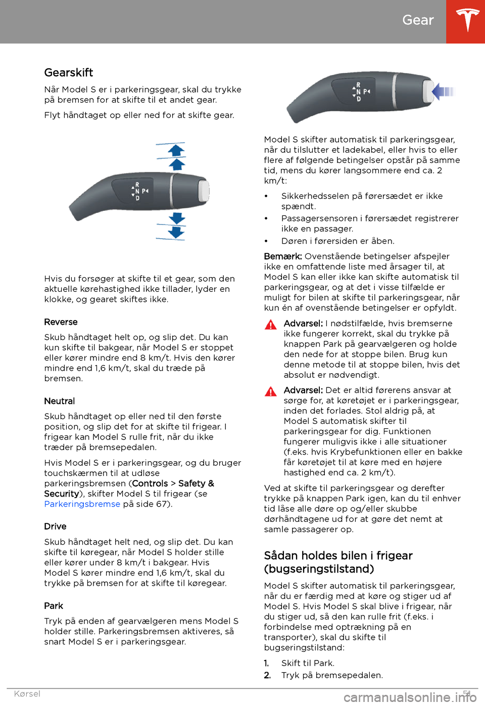 TESLA MODEL S 2020 Instruktionsbog (in Danish) Gear
Gearskift
N TESLA MODEL S 2020 Instruktionsbog (in Danish) Gear
Gearskift
N