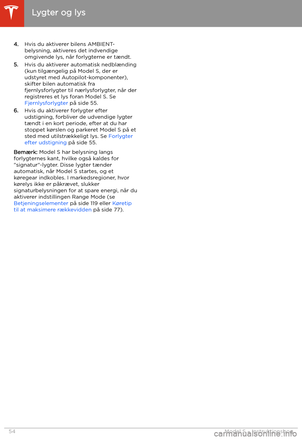 TESLA MODEL S 2020 Instruktionsbog (in Danish) 4.Hvis du aktiverer bilens AMBIENT-
belysning, aktiveres det indvendige
omgivende lys, n TESLA MODEL S 2020 Instruktionsbog (in Danish) 4.Hvis du aktiverer bilens AMBIENT-
belysning, aktiveres det indvendige
omgivende lys, n
