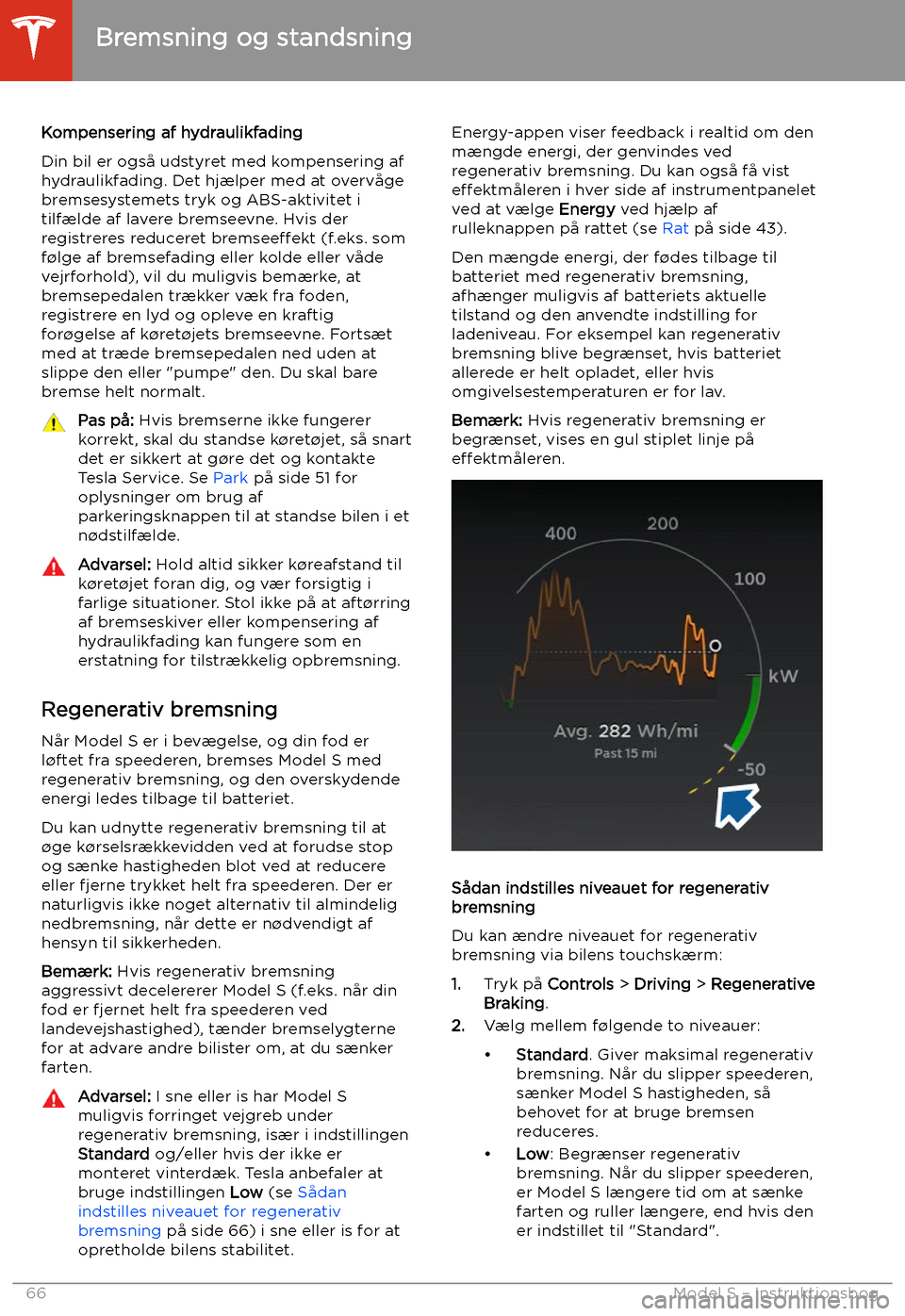 TESLA MODEL S 2020 Instruktionsbog (in Danish) Kompensering af hydraulikfading
Din bil er ogs TESLA MODEL S 2020 Instruktionsbog (in Danish) Kompensering af hydraulikfading
Din bil er ogs
