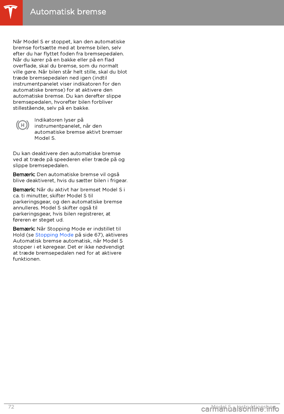 TESLA MODEL S 2020 Instruktionsbog (in Danish) Automatisk bremse
N TESLA MODEL S 2020 Instruktionsbog (in Danish) Automatisk bremse
N