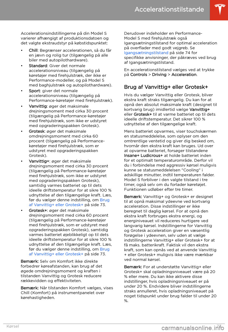 TESLA MODEL S 2020 Instruktionsbog (in Danish) Accelerationstilstande
Accelerationsindstillingerne p TESLA MODEL S 2020 Instruktionsbog (in Danish) Accelerationstilstande
Accelerationsindstillingerne p