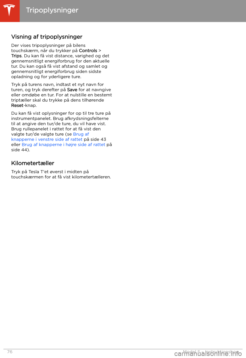 TESLA MODEL S 2020 Instruktionsbog (in Danish) Tripoplysninger
Visning af tripoplysninger Der vises tripoplysninger p TESLA MODEL S 2020 Instruktionsbog (in Danish) Tripoplysninger
Visning af tripoplysninger Der vises tripoplysninger p