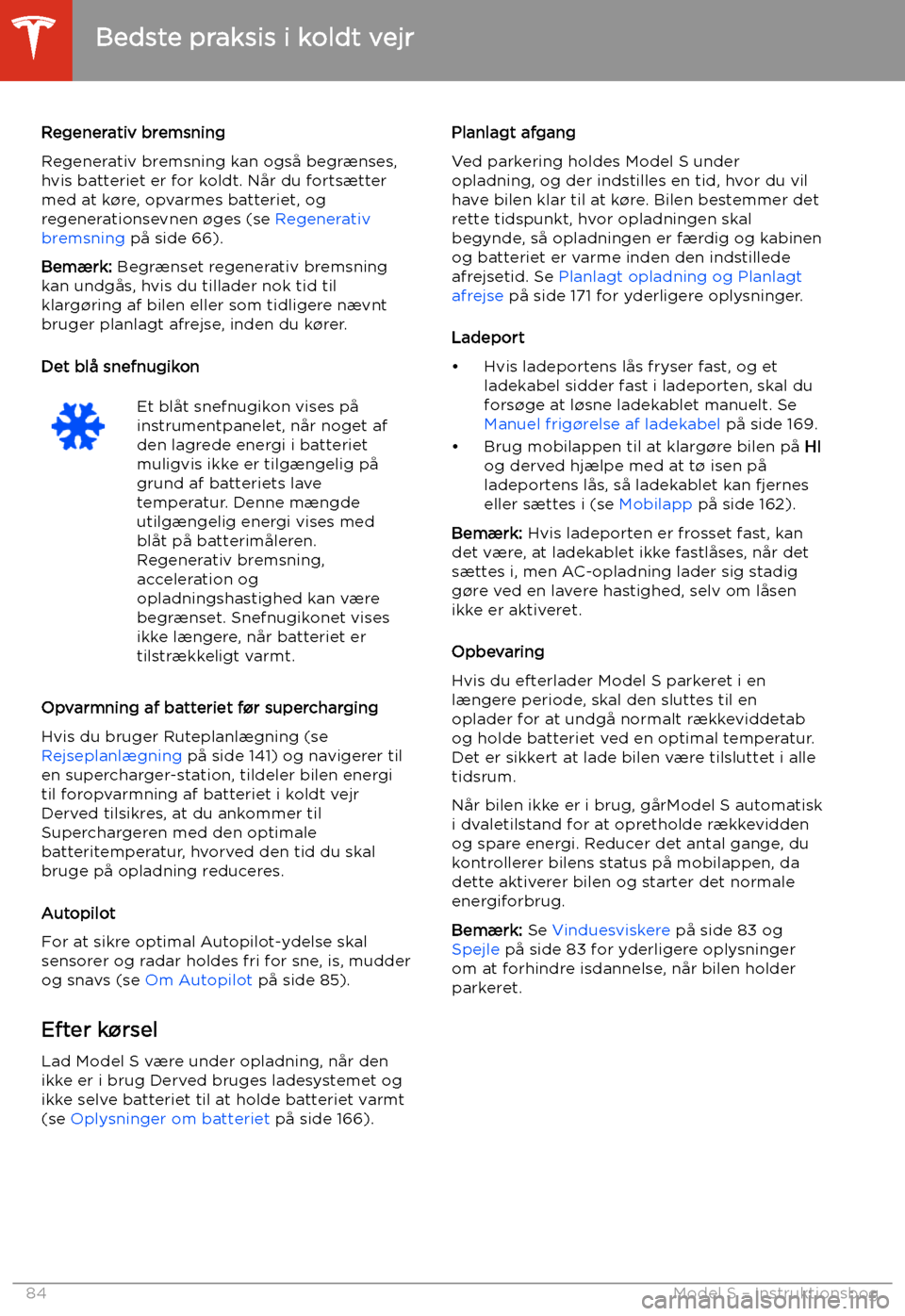 TESLA MODEL S 2020 Instruktionsbog (in Danish) Regenerativ bremsning
Regenerativ bremsning kan ogs TESLA MODEL S 2020 Instruktionsbog (in Danish) Regenerativ bremsning
Regenerativ bremsning kan ogs