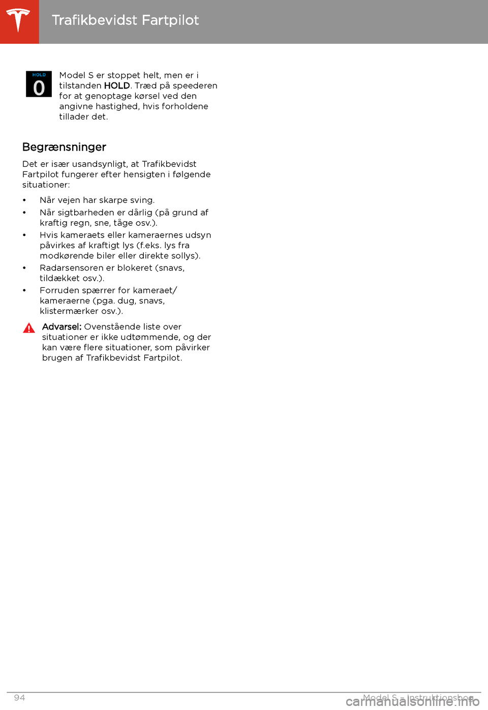 TESLA MODEL S 2020  Instruktionsbog (in Danish) Model S er stoppet helt, men er i
tilstanden  HOLD. Tr