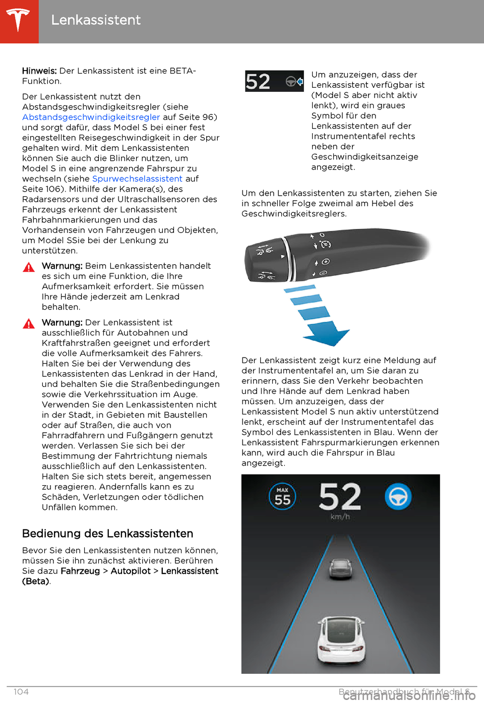 TESLA MODEL S 2020  Betriebsanleitung (in German) Lenkassistent
Hinweis:  Der Lenkassistent ist eine BETA-
Funktion.
Der Lenkassistent nutzt den
Abstandsgeschwindigkeitsregler (siehe  Abstandsgeschwindigkeitsregler  auf Seite 96)
und sorgt daf