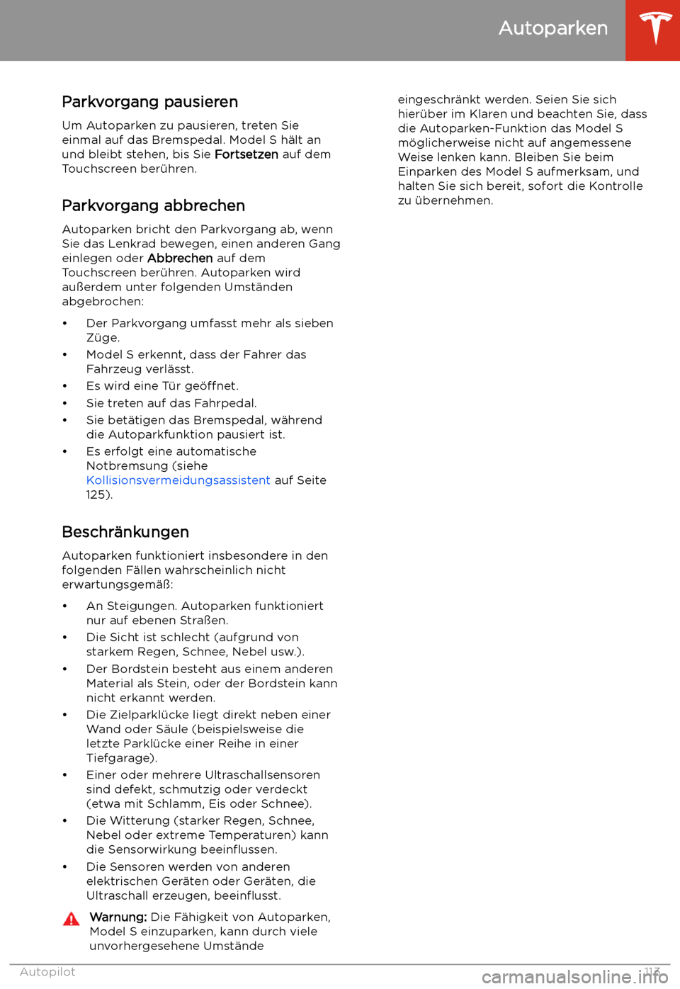 TESLA MODEL S 2020 Betriebsanleitung (in German) Parkvorgang pausierenUm Autoparken zu pausieren, treten Sie
einmal auf das Bremspedal. Model S h TESLA MODEL S 2020 Betriebsanleitung (in German) Parkvorgang pausierenUm Autoparken zu pausieren, treten Sie
einmal auf das Bremspedal. Model S h