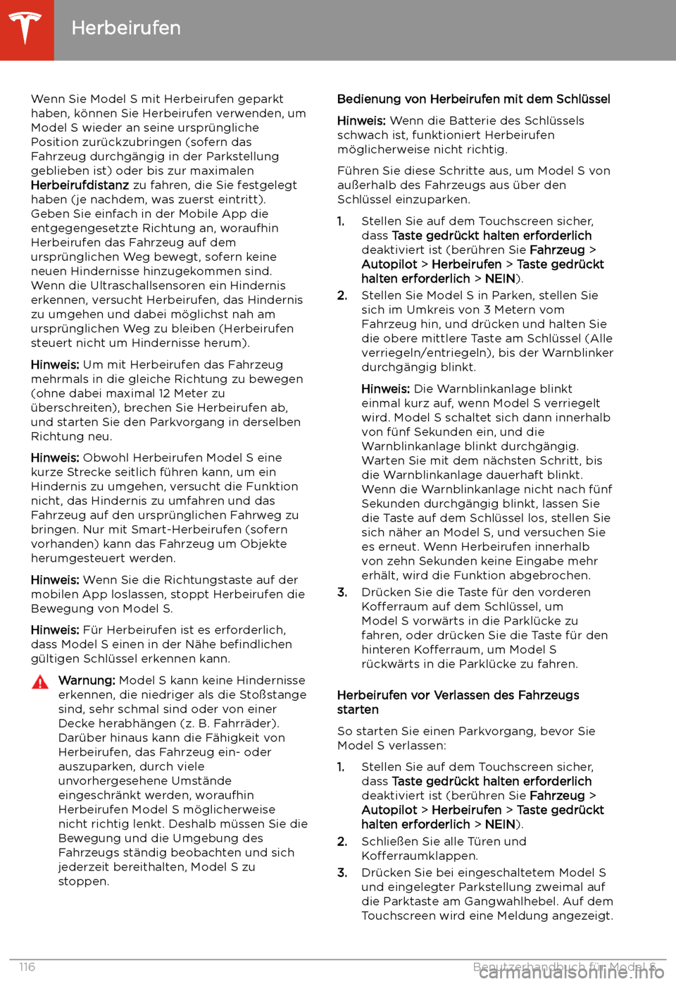TESLA MODEL S 2020 Betriebsanleitung (in German) Wenn Sie Model S mit Herbeirufen geparkt
haben, k TESLA MODEL S 2020 Betriebsanleitung (in German) Wenn Sie Model S mit Herbeirufen geparkt
haben, k