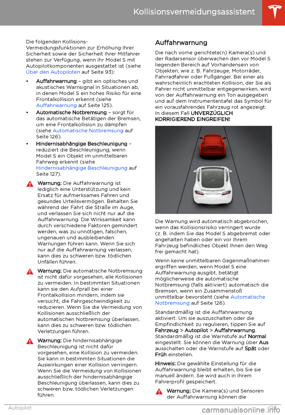 TESLA MODEL S 2020 Betriebsanleitung (in German) Kollisionsvermeidungsassistent
Die folgenden Kollisions-
Vermeidungsfunktionen zur Erh TESLA MODEL S 2020 Betriebsanleitung (in German) Kollisionsvermeidungsassistent
Die folgenden Kollisions-
Vermeidungsfunktionen zur Erh