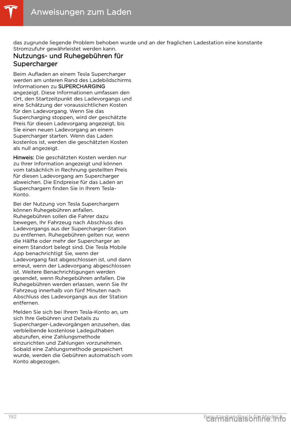 TESLA MODEL S 2020  Betriebsanleitung (in German) das zugrunde liegende Problem behoben wurde und an der fraglichen Ladestation eine konstante
Stromzufuhr gew