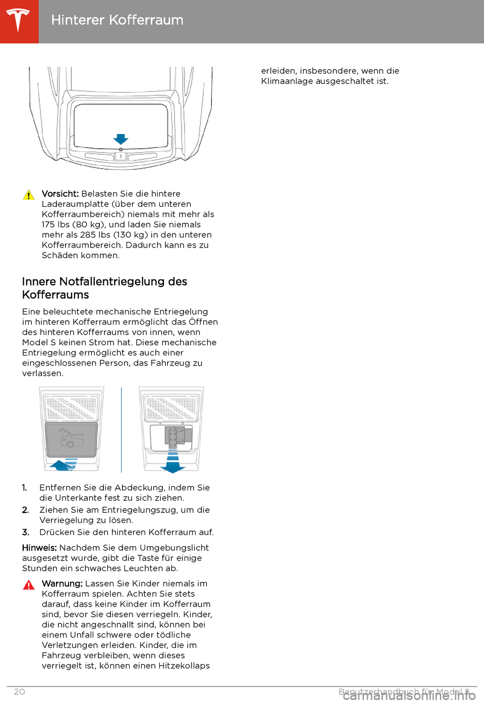 TESLA MODEL S 2020 Betriebsanleitung (in German) Vorsicht: Belasten Sie die hintere
Laderaumplatte ( TESLA MODEL S 2020 Betriebsanleitung (in German) Vorsicht: Belasten Sie die hintere
Laderaumplatte (