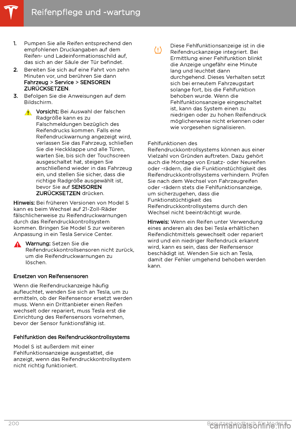 TESLA MODEL S 2020 Betriebsanleitung (in German) 1.Pumpen Sie alle Reifen entsprechend den
empfohlenen Druckangaben auf dem
Reifen- und Ladeinformationsschild auf,
das sich an der S TESLA MODEL S 2020 Betriebsanleitung (in German) 1.Pumpen Sie alle Reifen entsprechend den
empfohlenen Druckangaben auf dem
Reifen- und Ladeinformationsschild auf,
das sich an der S