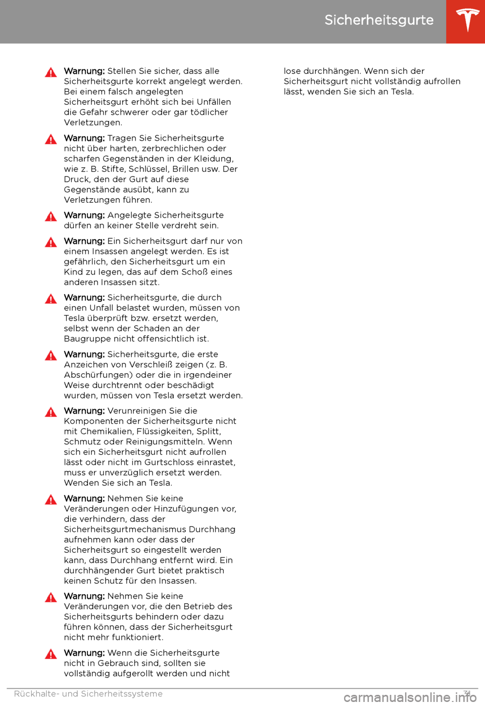 TESLA MODEL S 2020 Betriebsanleitung (in German) Warnung: Stellen Sie sicher, dass alle
Sicherheitsgurte korrekt angelegt werden.
Bei einem falsch angelegten
Sicherheitsgurt erh TESLA MODEL S 2020 Betriebsanleitung (in German) Warnung: Stellen Sie sicher, dass alle
Sicherheitsgurte korrekt angelegt werden.
Bei einem falsch angelegten
Sicherheitsgurt erh