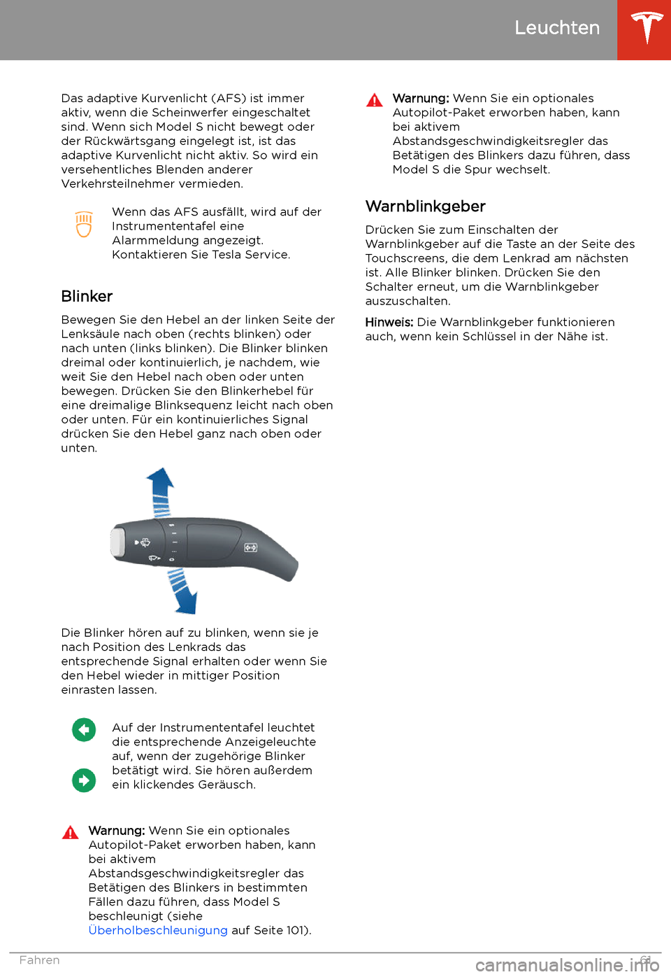 TESLA MODEL S 2020 Betriebsanleitung (in German) Das adaptive Kurvenlicht (AFS) ist immer
aktiv, wenn die Scheinwerfer eingeschaltet
sind. Wenn sich Model S nicht bewegt oder
der R TESLA MODEL S 2020 Betriebsanleitung (in German) Das adaptive Kurvenlicht (AFS) ist immer
aktiv, wenn die Scheinwerfer eingeschaltet
sind. Wenn sich Model S nicht bewegt oder
der R