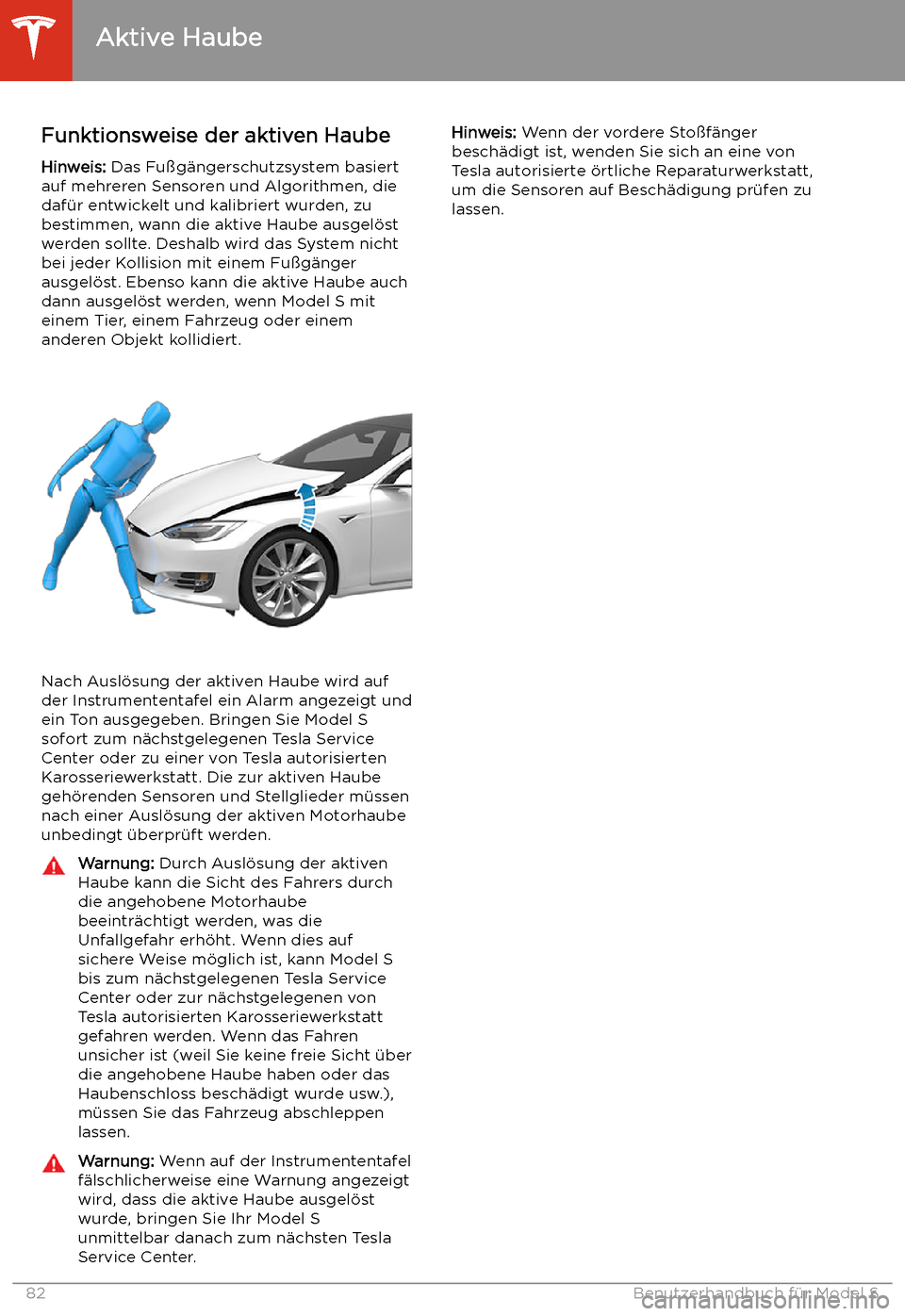 TESLA MODEL S 2020 Betriebsanleitung (in German) Aktive Haube
Funktionsweise der aktiven Haube Hinweis: Das Fu TESLA MODEL S 2020 Betriebsanleitung (in German) Aktive Haube
Funktionsweise der aktiven Haube Hinweis: Das Fu