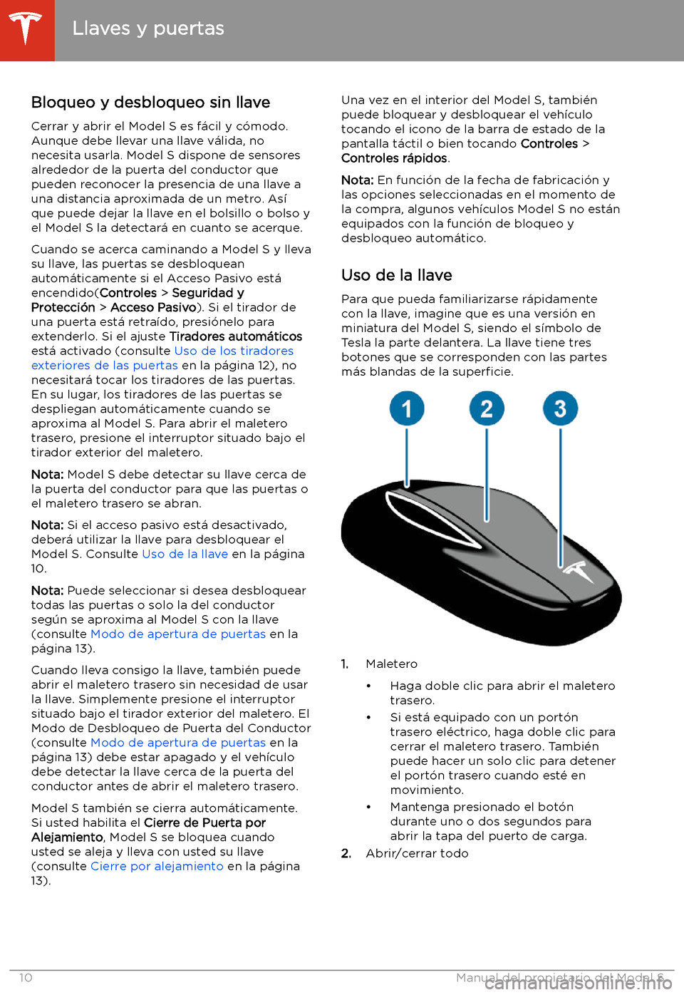 TESLA MODEL S 2020  Manual del propietario (in Spanish)  Apertura y cierre
Llaves y puertas
Bloqueo y desbloqueo sin llave
Cerrar y abrir el Model S es f