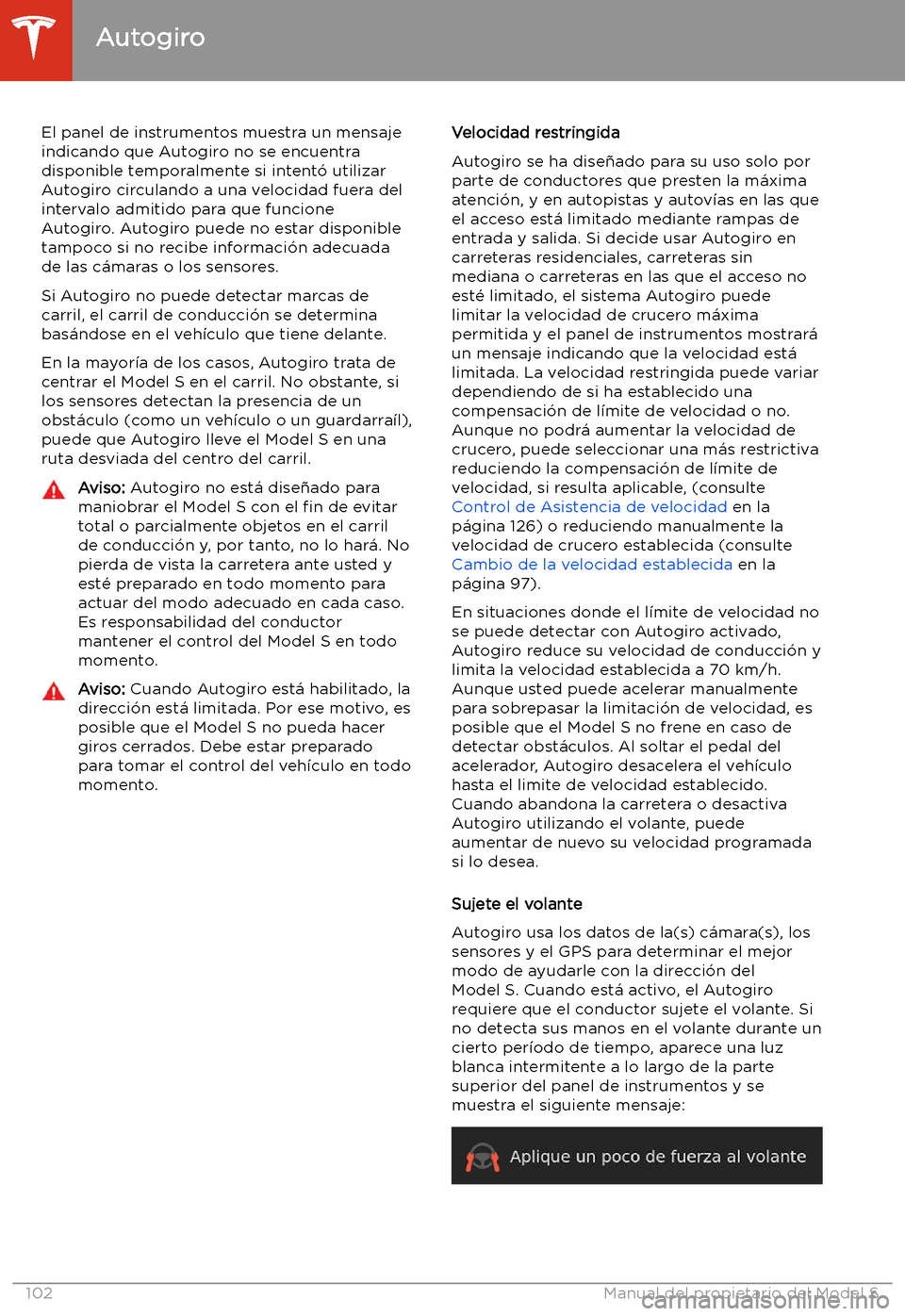 TESLA MODEL S 2020  Manual del propietario (in Spanish)  El panel de instrumentos muestra un mensaje
indicando que Autogiro no se encuentra
disponible temporalmente si intent