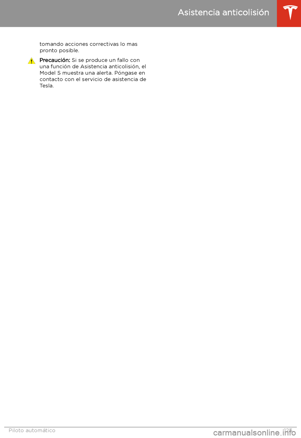TESLA MODEL S 2020  Manual del propietario (in Spanish)  tomando acciones correctivas lo mas
pronto posible.Precauci