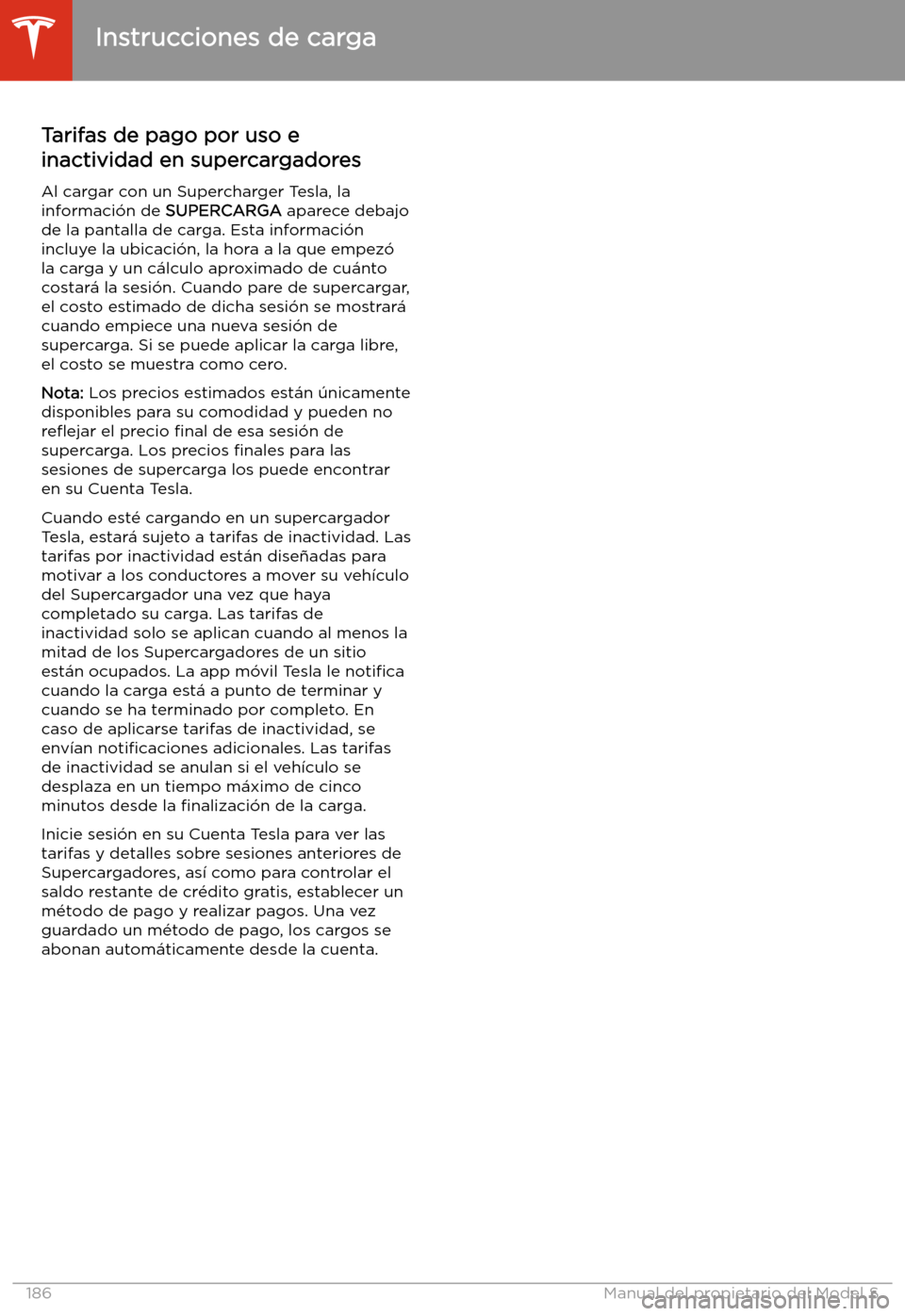 TESLA MODEL S 2020  Manual del propietario (in Spanish)  Tarifas de pago por uso e
inactividad en supercargadores
Al cargar con un Supercharger Tesla, la
informaci