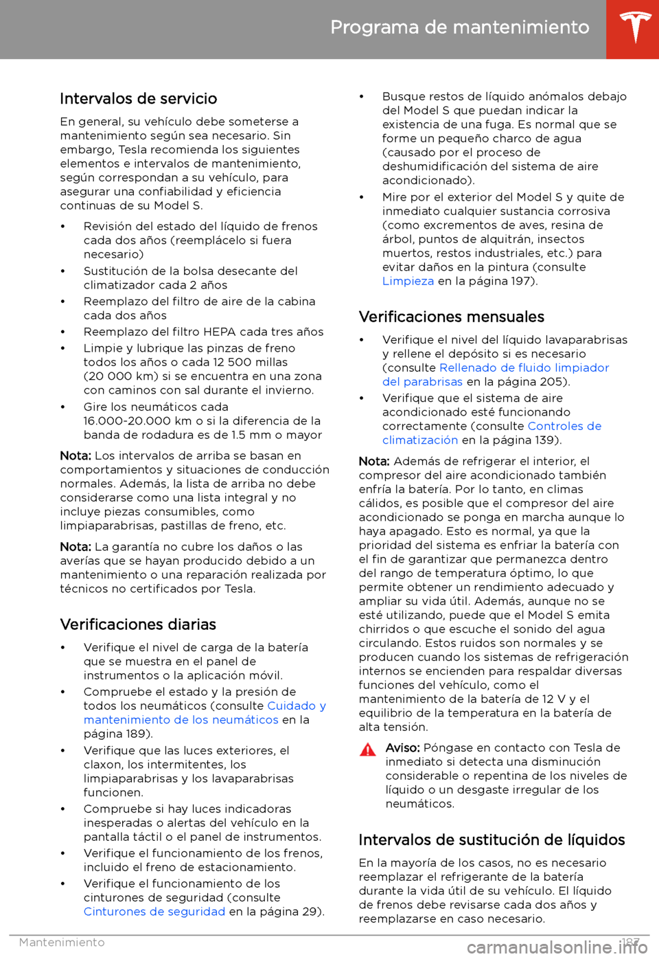 TESLA MODEL S 2020  Manual del propietario (in Spanish)  Mantenimiento
Programa de mantenimiento
Intervalos de servicio En general, su veh