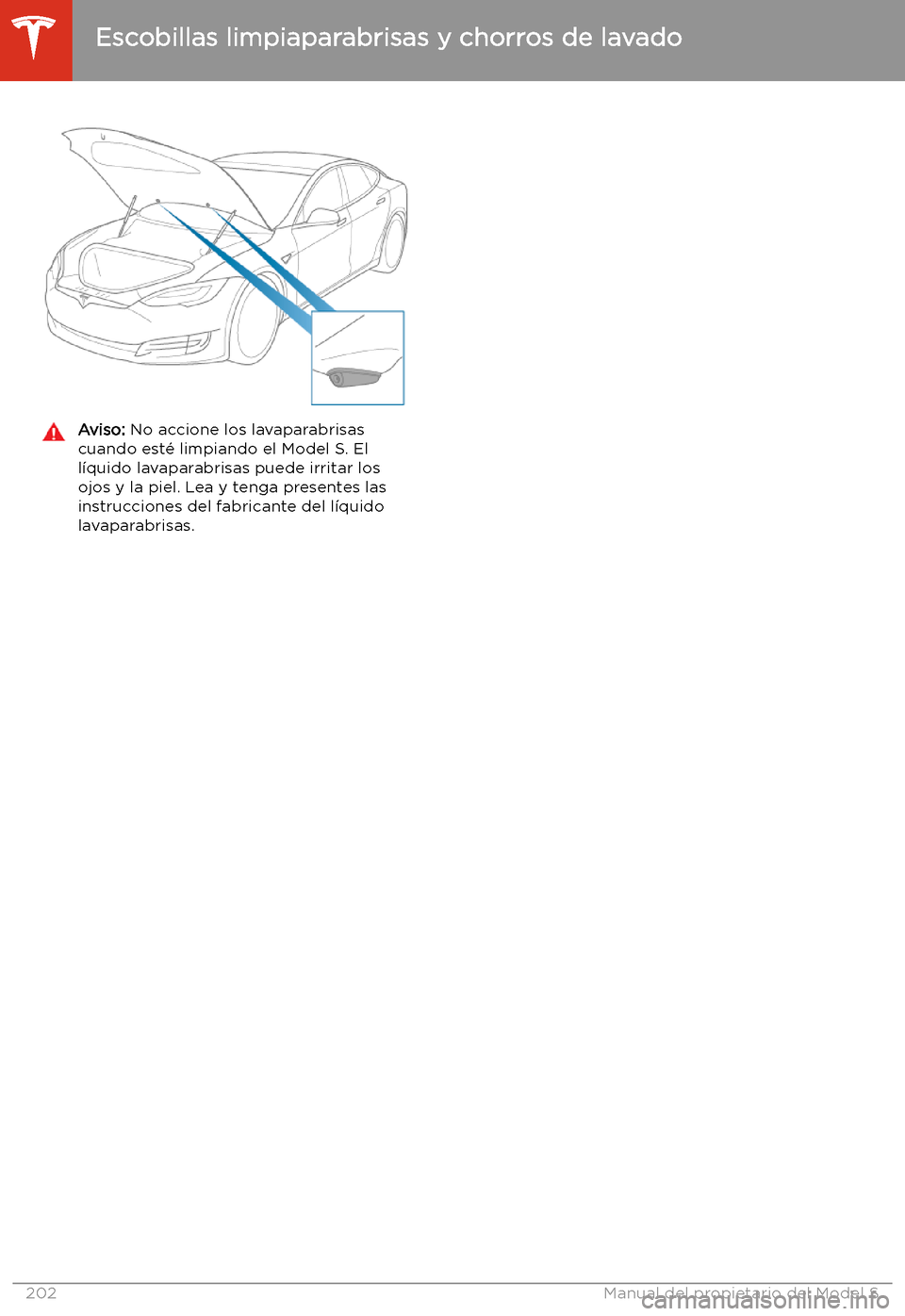 TESLA MODEL S 2020 Manual del propietario (in Spanish) Aviso: No accione los lavaparabrisas
cuando est TESLA MODEL S 2020 Manual del propietario (in Spanish) Aviso: No accione los lavaparabrisas
cuando est