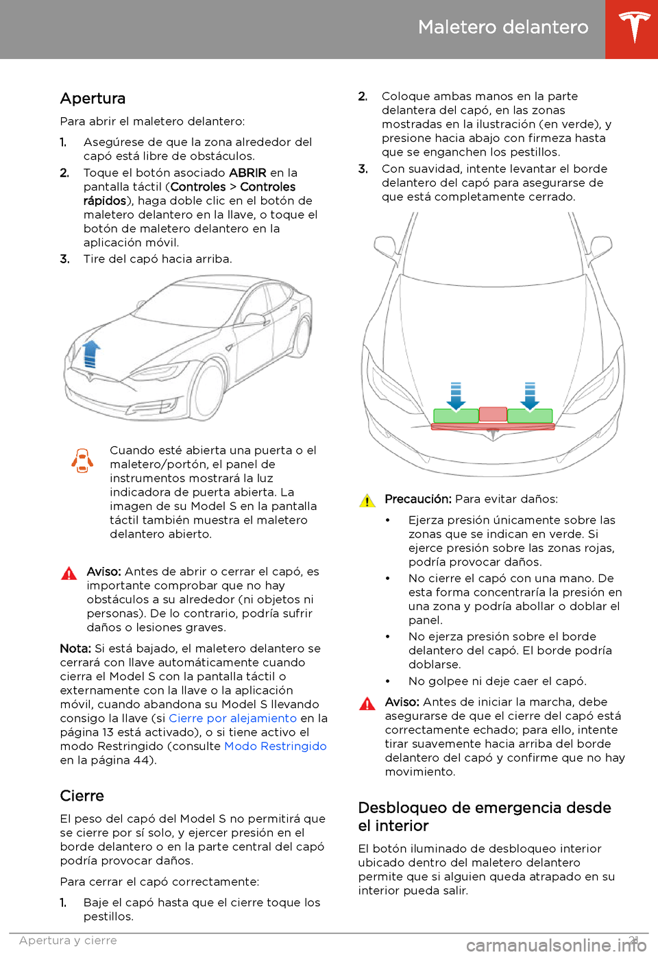 TESLA MODEL S 2020  Manual del propietario (in Spanish)  Maletero delantero
Apertura
Para abrir el maletero delantero: 1. Aseg