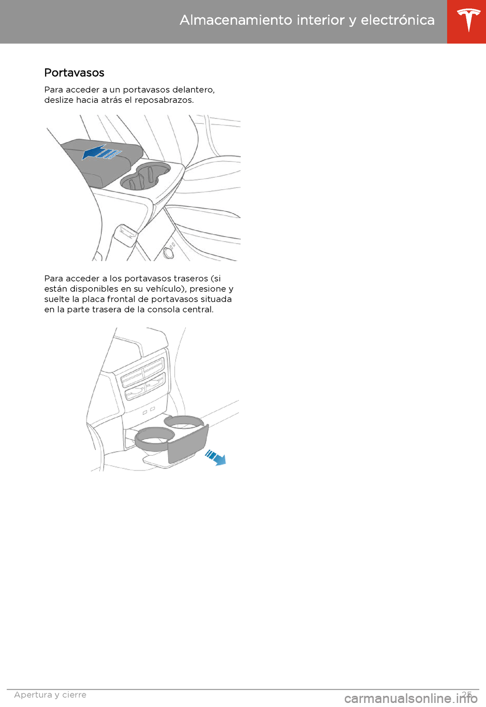 TESLA MODEL S 2020  Manual del propietario (in Spanish)  Portavasos
Para acceder a un portavasos delantero,
deslize hacia atr