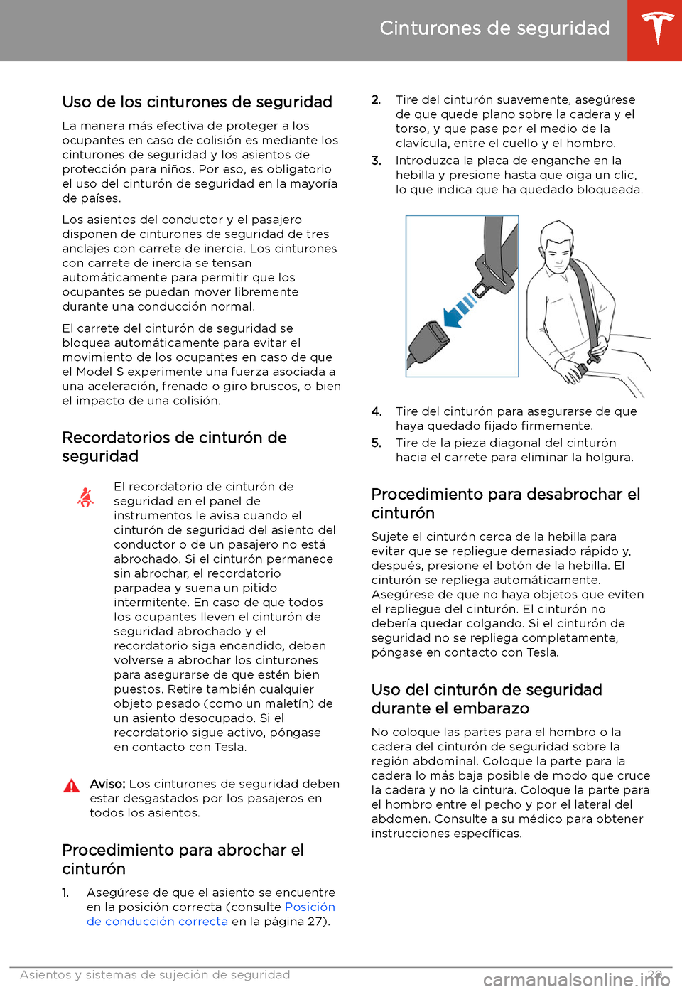 TESLA MODEL S 2020  Manual del propietario (in Spanish)  Cinturones de seguridad
Uso de los cinturones de seguridad
La manera m