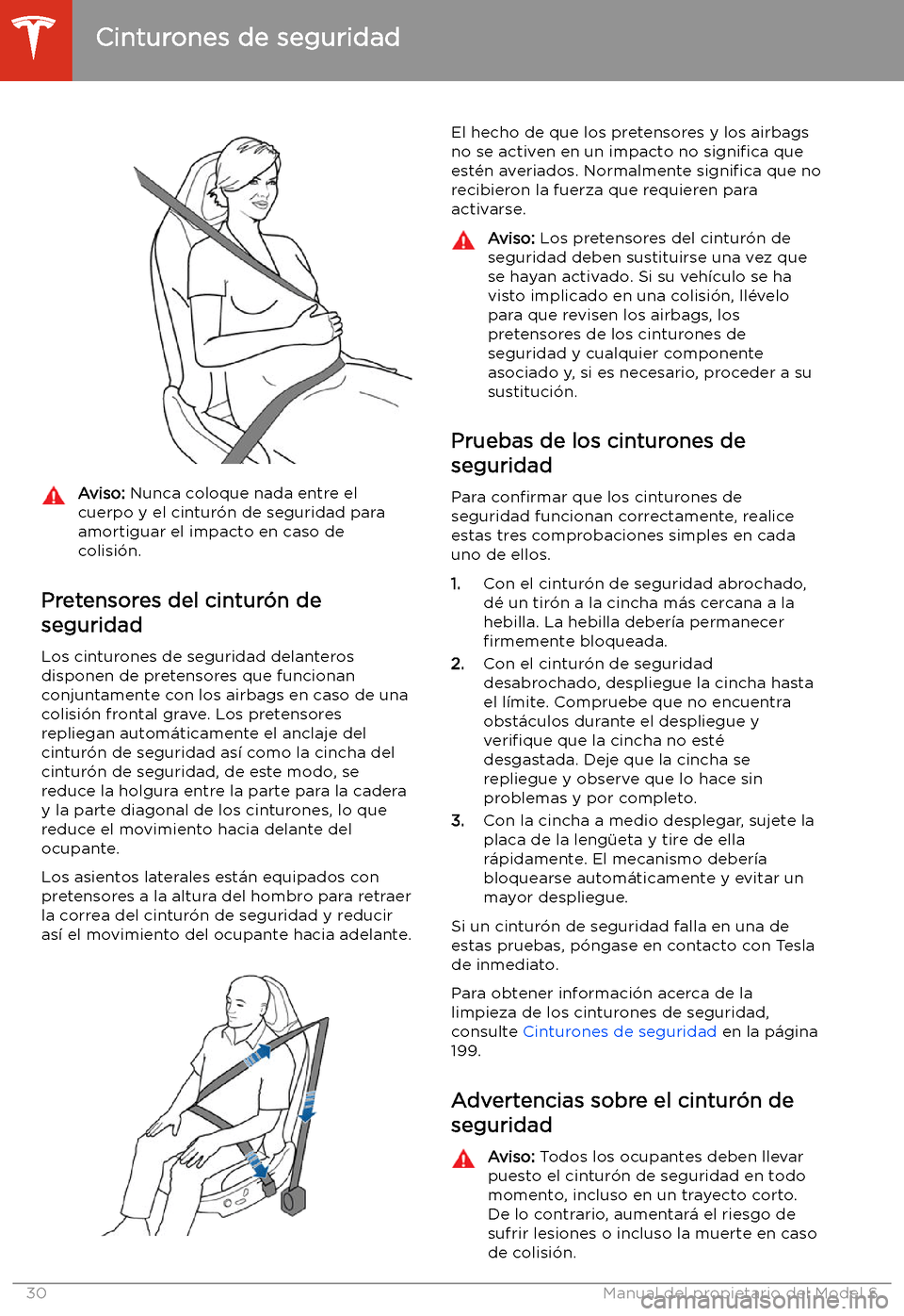 TESLA MODEL S 2020  Manual del propietario (in Spanish)  Aviso: Nunca coloque nada entre el
cuerpo y el cintur