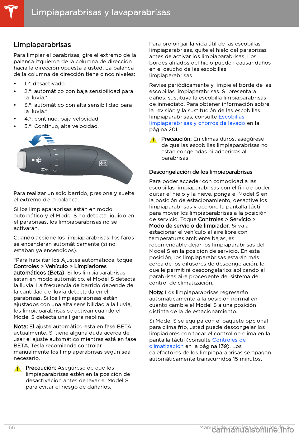 TESLA MODEL S 2020  Manual del propietario (in Spanish)  Limpiaparabrisas y lavaparabrisas
Limpiaparabrisas
Para limpiar el parabrisas, gire el extremo de la
palanca izquierda de la columna de direcci