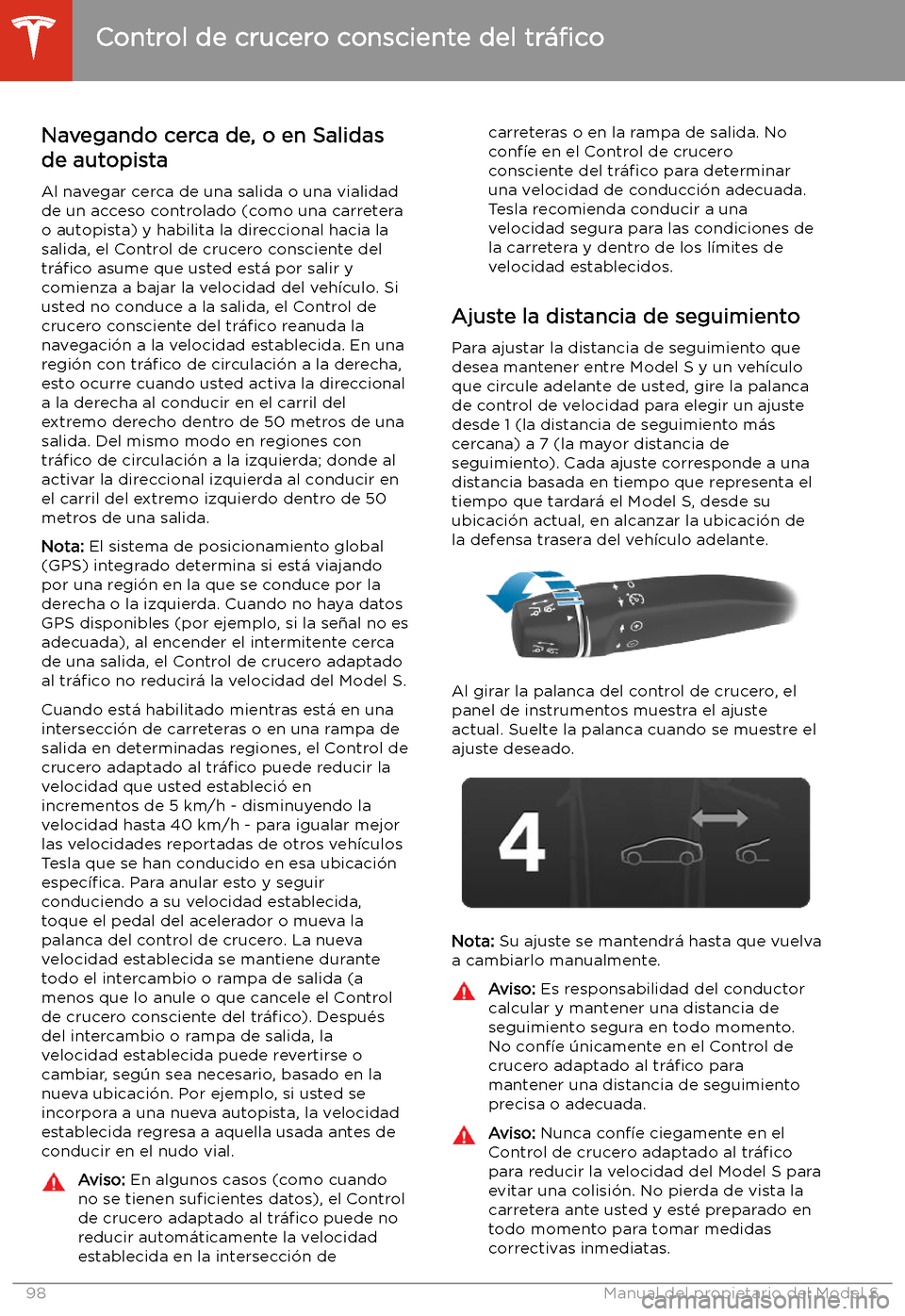 TESLA MODEL S 2020 Manual del propietario (in Spanish) Navegando cerca de, o en Salidasde autopista
Al navegar cerca de una salida o una vialidad
de un acceso controlado (como una carretera o autopista) y habilita la direccional hacia la
salida, el Contro TESLA MODEL S 2020 Manual del propietario (in Spanish) Navegando cerca de, o en Salidasde autopista
Al navegar cerca de una salida o una vialidad
de un acceso controlado (como una carretera o autopista) y habilita la direccional hacia la
salida, el Contro