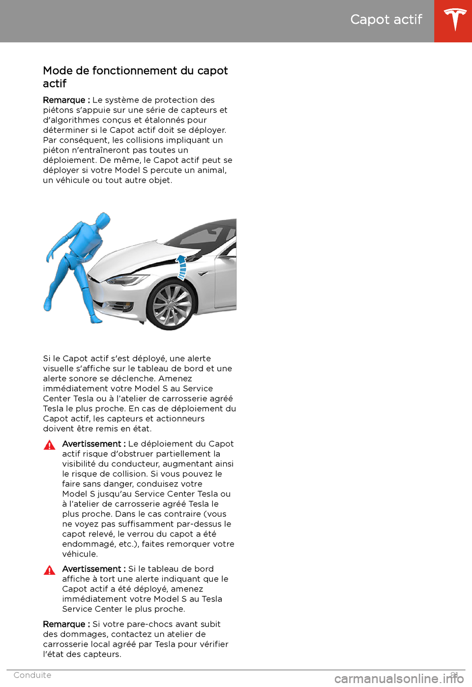 TESLA MODEL S 2020 Manuel du propriétaire (in French) Capot actif
Mode de fonctionnement du capot
actif
Remarque : Le syst TESLA MODEL S 2020 Manuel du propriétaire (in French) Capot actif
Mode de fonctionnement du capot
actif
Remarque : Le syst