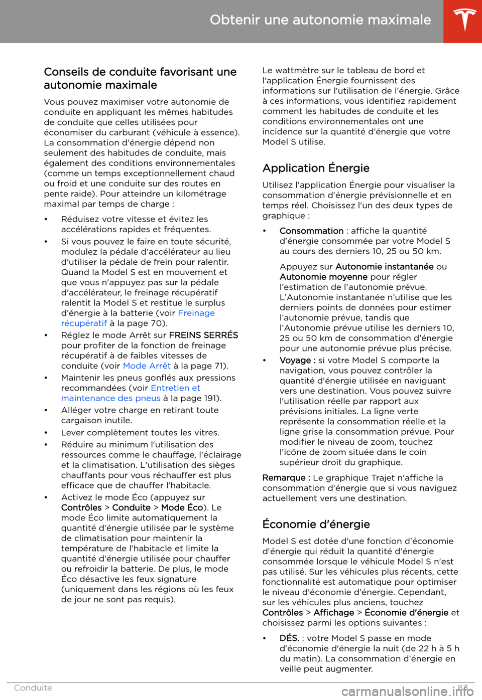 TESLA MODEL S 2020 Manuel du propriétaire (in French) Obtenir une autonomie maximale
Conseils de conduite favorisant une
autonomie maximale
Vous pouvez maximiser votre autonomie de
conduite en appliquant les m TESLA MODEL S 2020 Manuel du propriétaire (in French) Obtenir une autonomie maximale
Conseils de conduite favorisant une
autonomie maximale
Vous pouvez maximiser votre autonomie de
conduite en appliquant les m