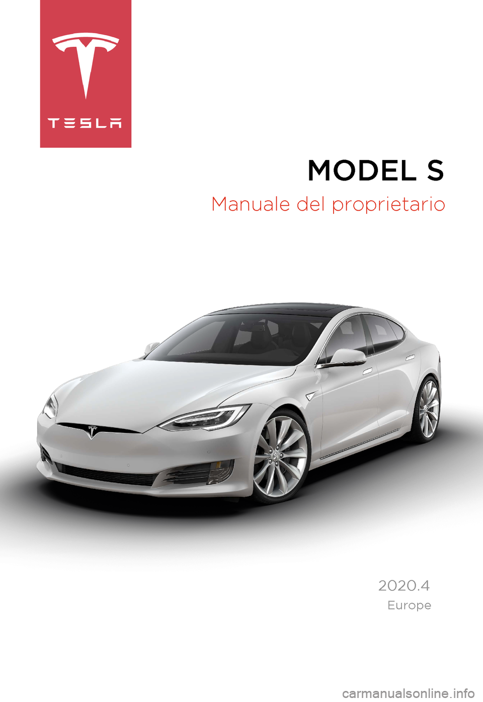 TESLA MODEL S 2020 Manuale del proprietario (in Italian) MODEL S
Manuale del proprietario
2020.4
Europe TESLA MODEL S 2020 Manuale del proprietario (in Italian) MODEL S
Manuale del proprietario
2020.4
Europe