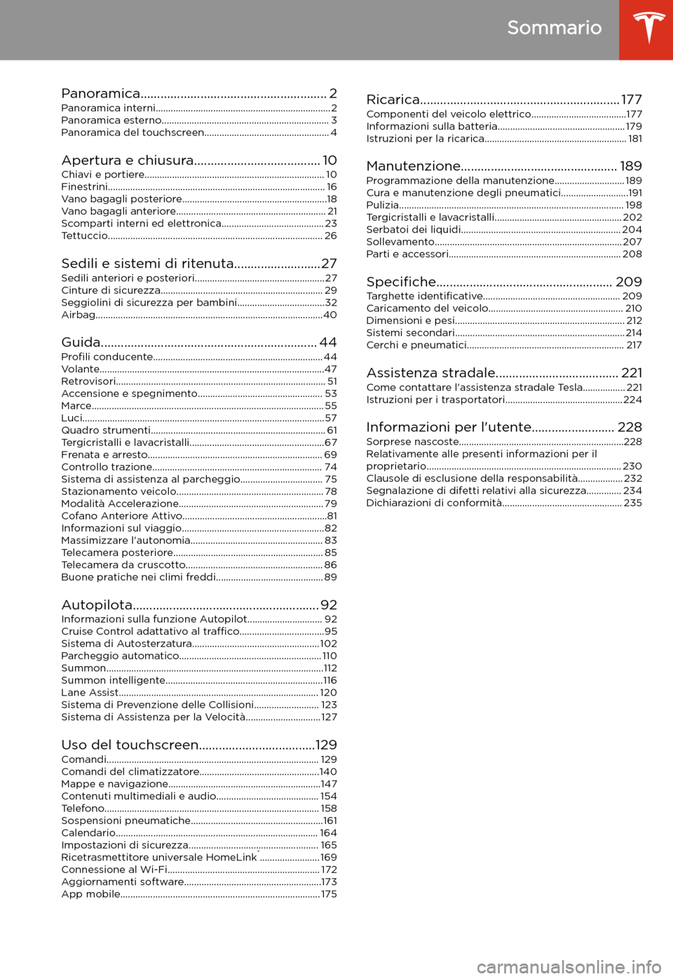 TESLA MODEL S 2020 Manuale del proprietario (in Italian) Sommario
Panoramica........................................................ 2 Panoramica interni...................................................................... 2Panoramica esterno.............. TESLA MODEL S 2020 Manuale del proprietario (in Italian) Sommario
Panoramica........................................................ 2 Panoramica interni...................................................................... 2Panoramica esterno..............