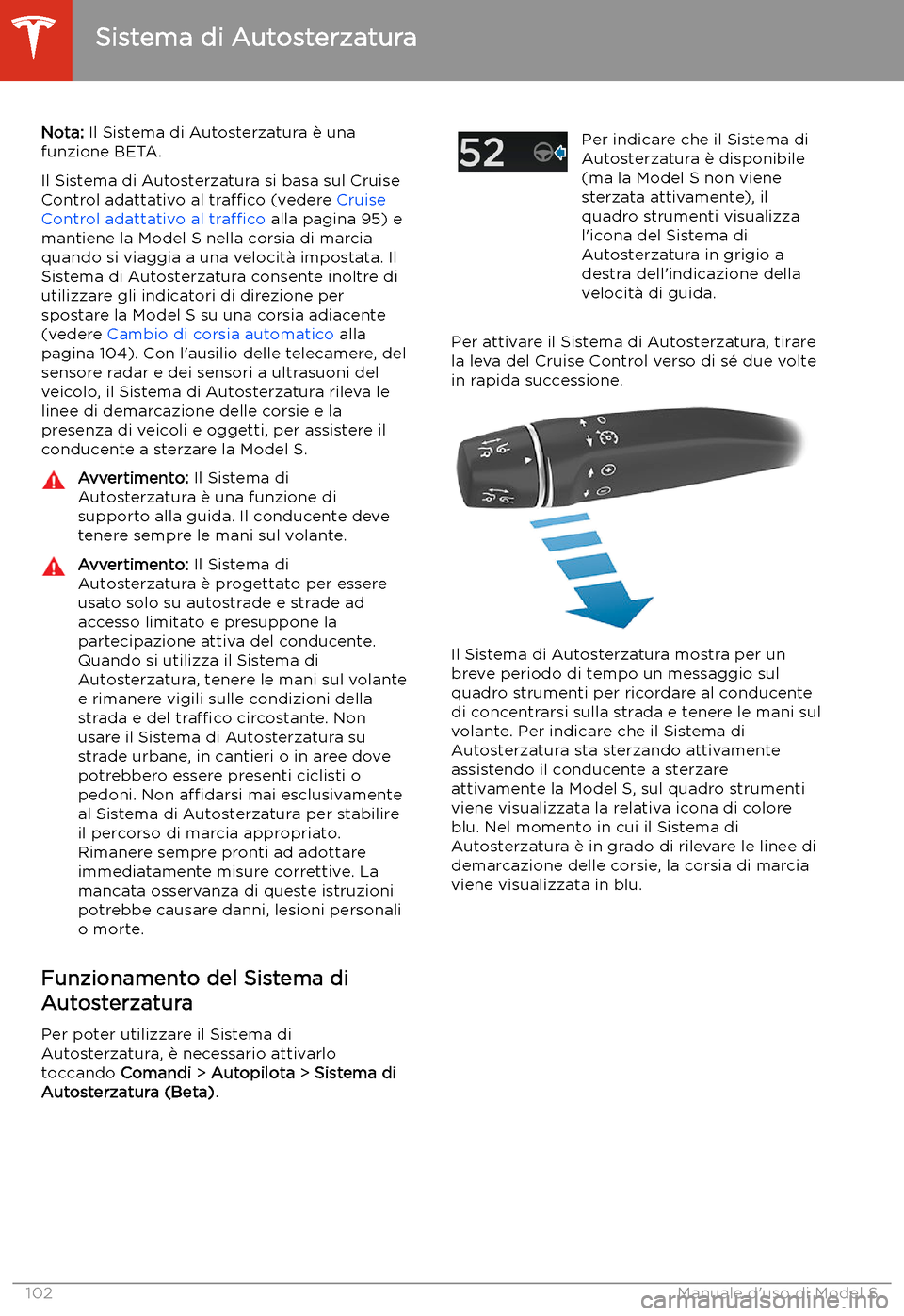 TESLA MODEL S 2020 Manuale del proprietario (in Italian) Sistema di Autosterzatura
Nota: Il Sistema di Autosterzatura TESLA MODEL S 2020 Manuale del proprietario (in Italian) Sistema di Autosterzatura
Nota: Il Sistema di Autosterzatura