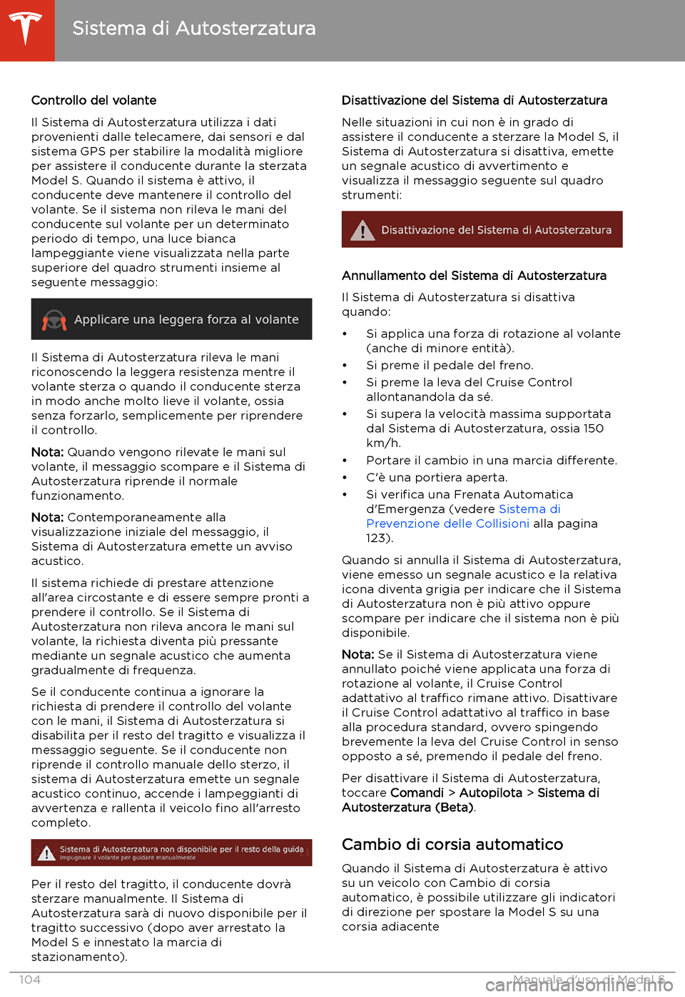 TESLA MODEL S 2020 Manuale del proprietario (in Italian) Controllo del volante
Il Sistema di Autosterzatura utilizza i dati
provenienti dalle telecamere, dai sensori e dal
sistema GPS per stabilire la modalit TESLA MODEL S 2020 Manuale del proprietario (in Italian) Controllo del volante
Il Sistema di Autosterzatura utilizza i dati
provenienti dalle telecamere, dai sensori e dal
sistema GPS per stabilire la modalit