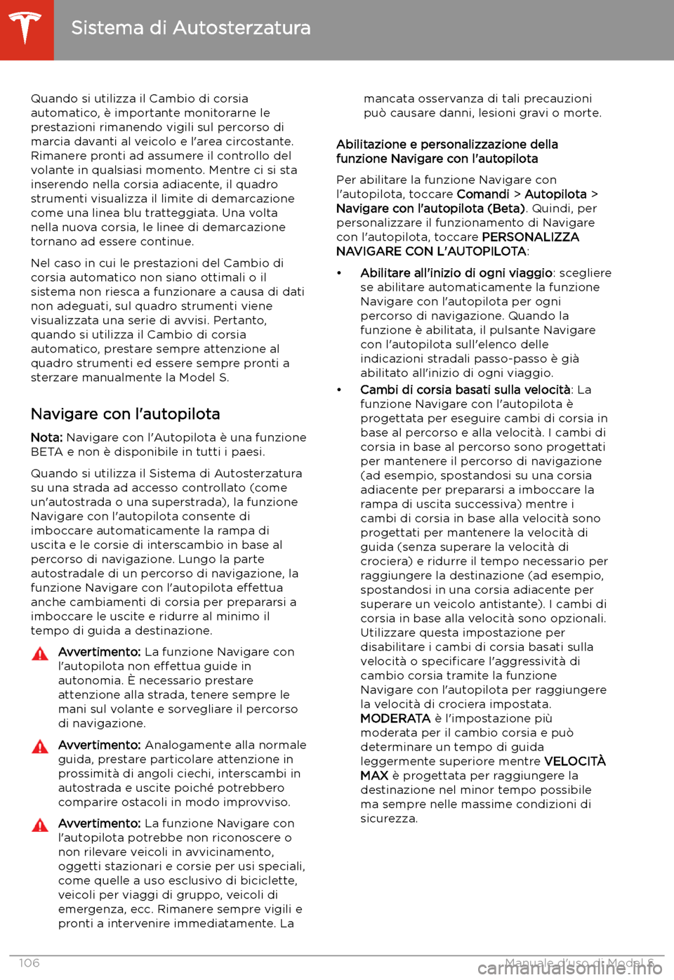 TESLA MODEL S 2020 Manuale del proprietario (in Italian) Quando si utilizza il Cambio di corsia
automatico, TESLA MODEL S 2020 Manuale del proprietario (in Italian) Quando si utilizza il Cambio di corsia
automatico,