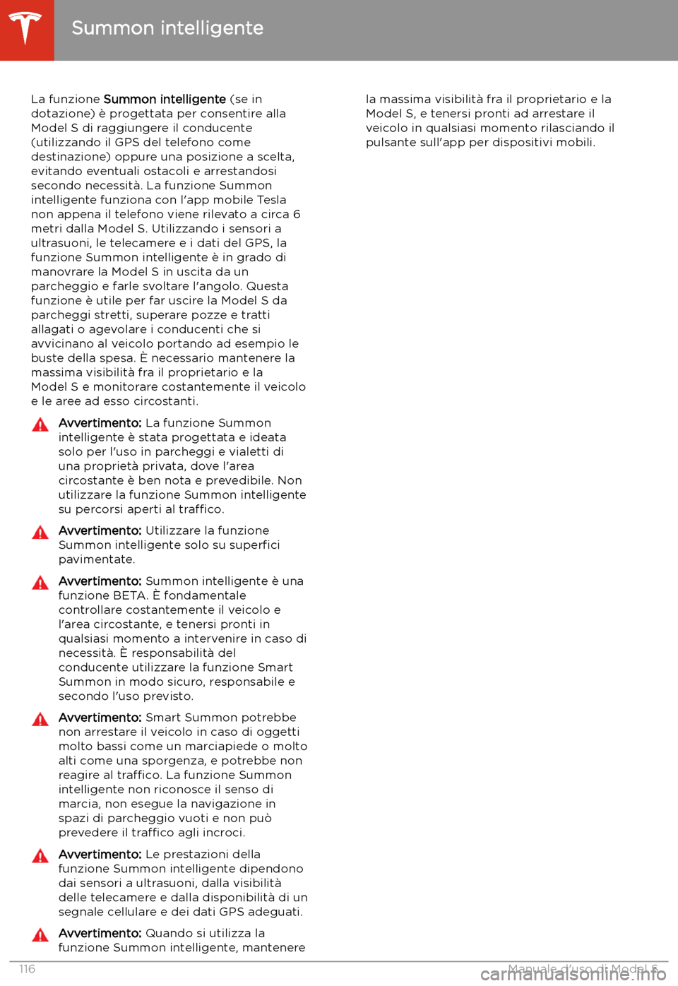 TESLA MODEL S 2020 Manuale del proprietario (in Italian) Summon intelligente
La funzione Summon intelligente (se in
dotazione) TESLA MODEL S 2020 Manuale del proprietario (in Italian) Summon intelligente
La funzione Summon intelligente (se in
dotazione)