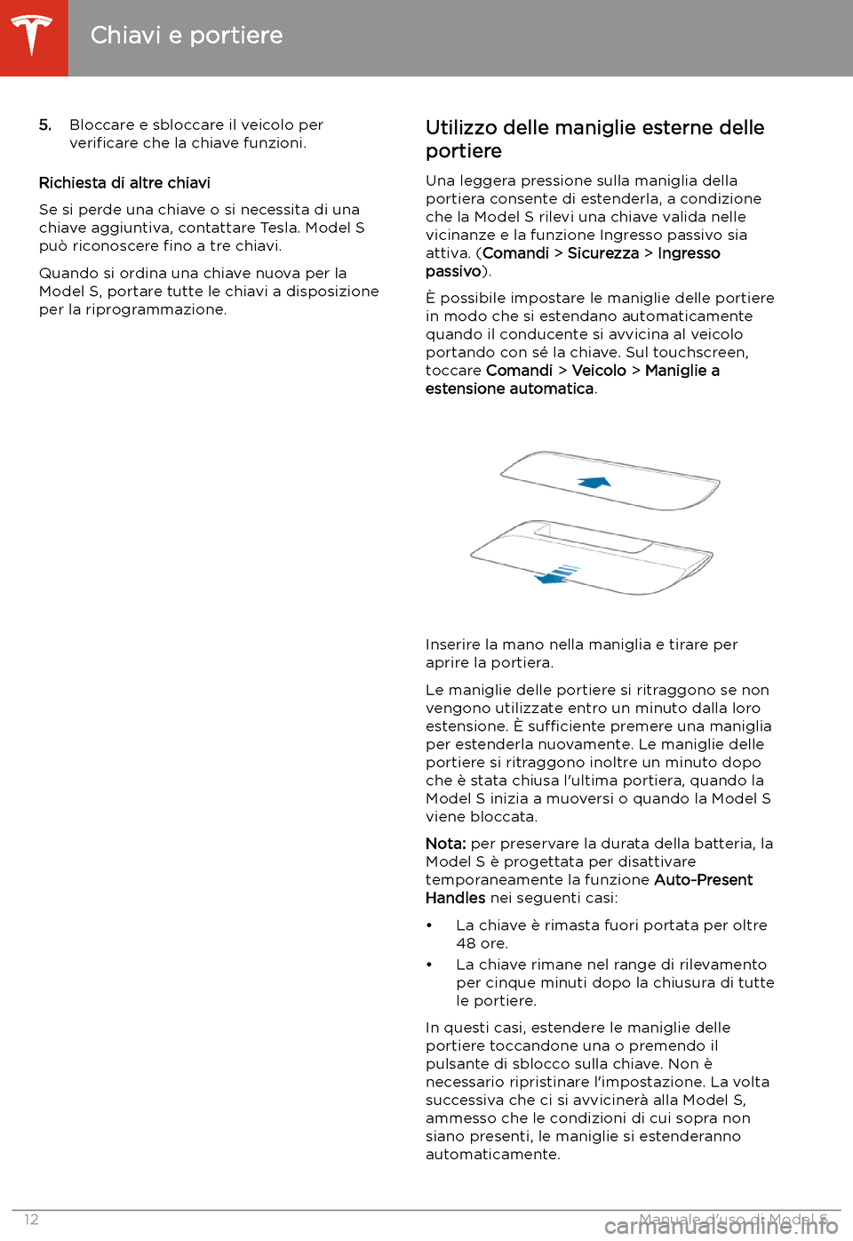 TESLA MODEL S 2020 Manuale del proprietario (in Italian) 5.Bloccare e sbloccare il veicolo per
veri TESLA MODEL S 2020 Manuale del proprietario (in Italian) 5.Bloccare e sbloccare il veicolo per
veri