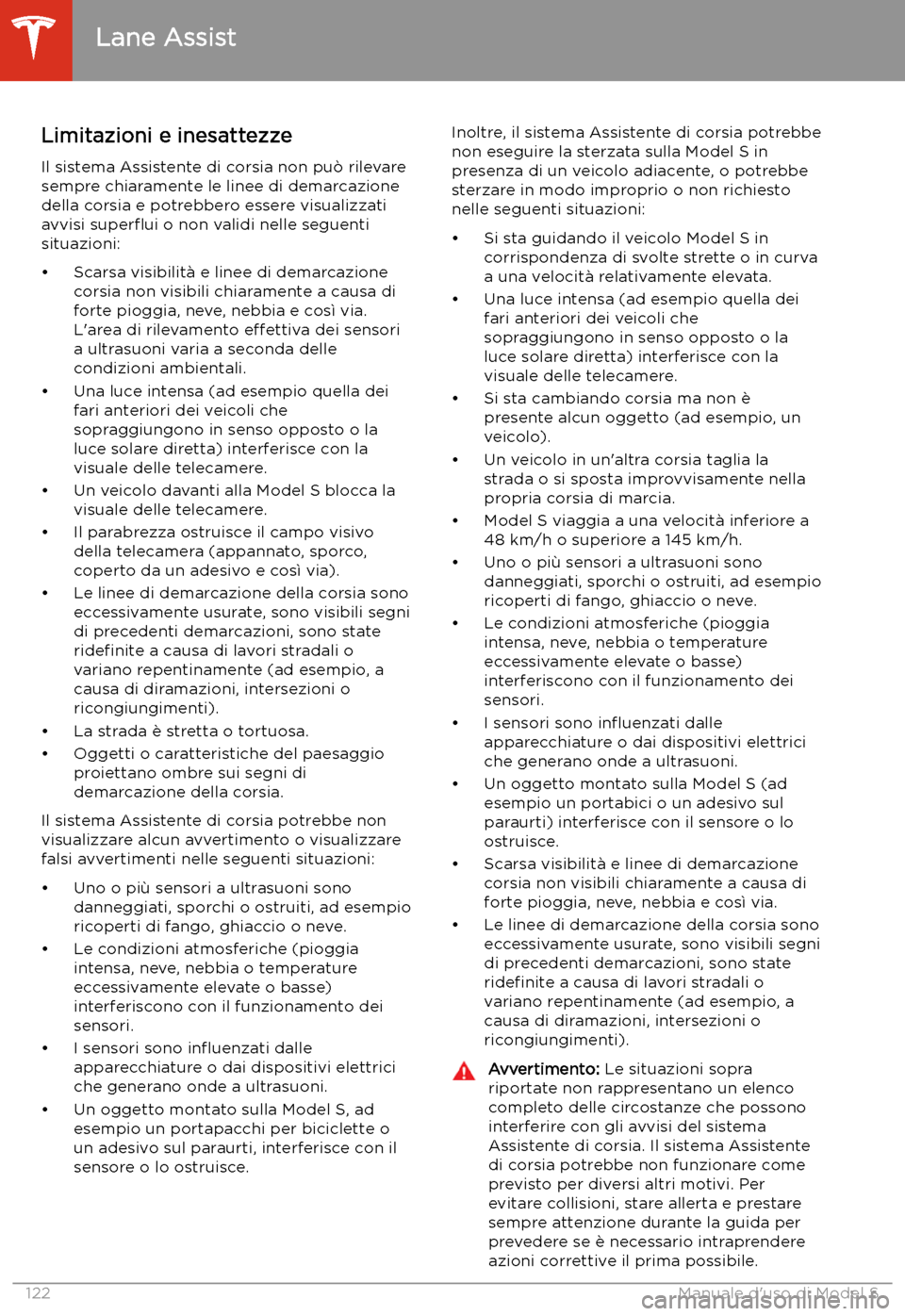 TESLA MODEL S 2020 Manuale del proprietario (in Italian) Limitazioni e inesattezze
Il sistema Assistente di corsia non pu TESLA MODEL S 2020 Manuale del proprietario (in Italian) Limitazioni e inesattezze
Il sistema Assistente di corsia non pu