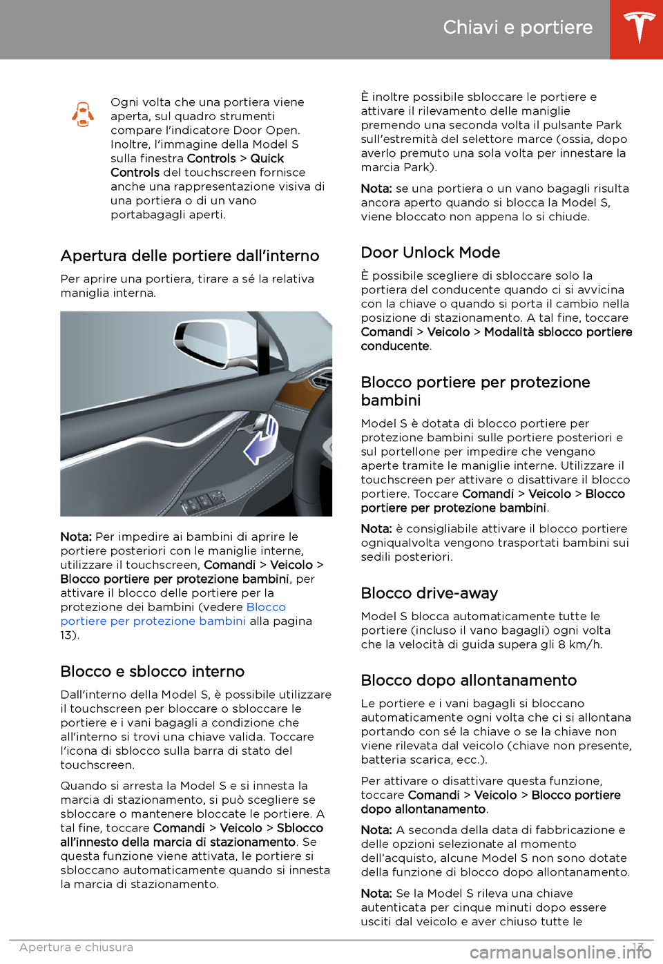 TESLA MODEL S 2020 Manuale del proprietario (in Italian) Ogni volta che una portiera viene
aperta, sul quadro strumenti
compare l TESLA MODEL S 2020 Manuale del proprietario (in Italian) Ogni volta che una portiera viene
aperta, sul quadro strumenti
compare l