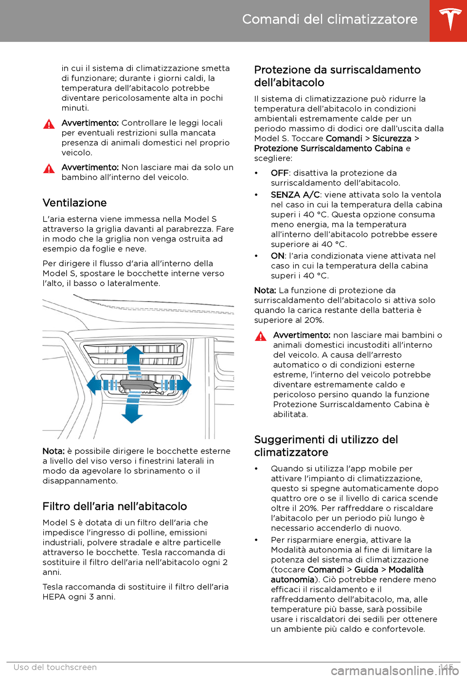 TESLA MODEL S 2020 Manuale del proprietario (in Italian) in cui il sistema di climatizzazione smetta
di funzionare; durante i giorni caldi, la
temperatura dell TESLA MODEL S 2020 Manuale del proprietario (in Italian) in cui il sistema di climatizzazione smetta
di funzionare; durante i giorni caldi, la
temperatura dell