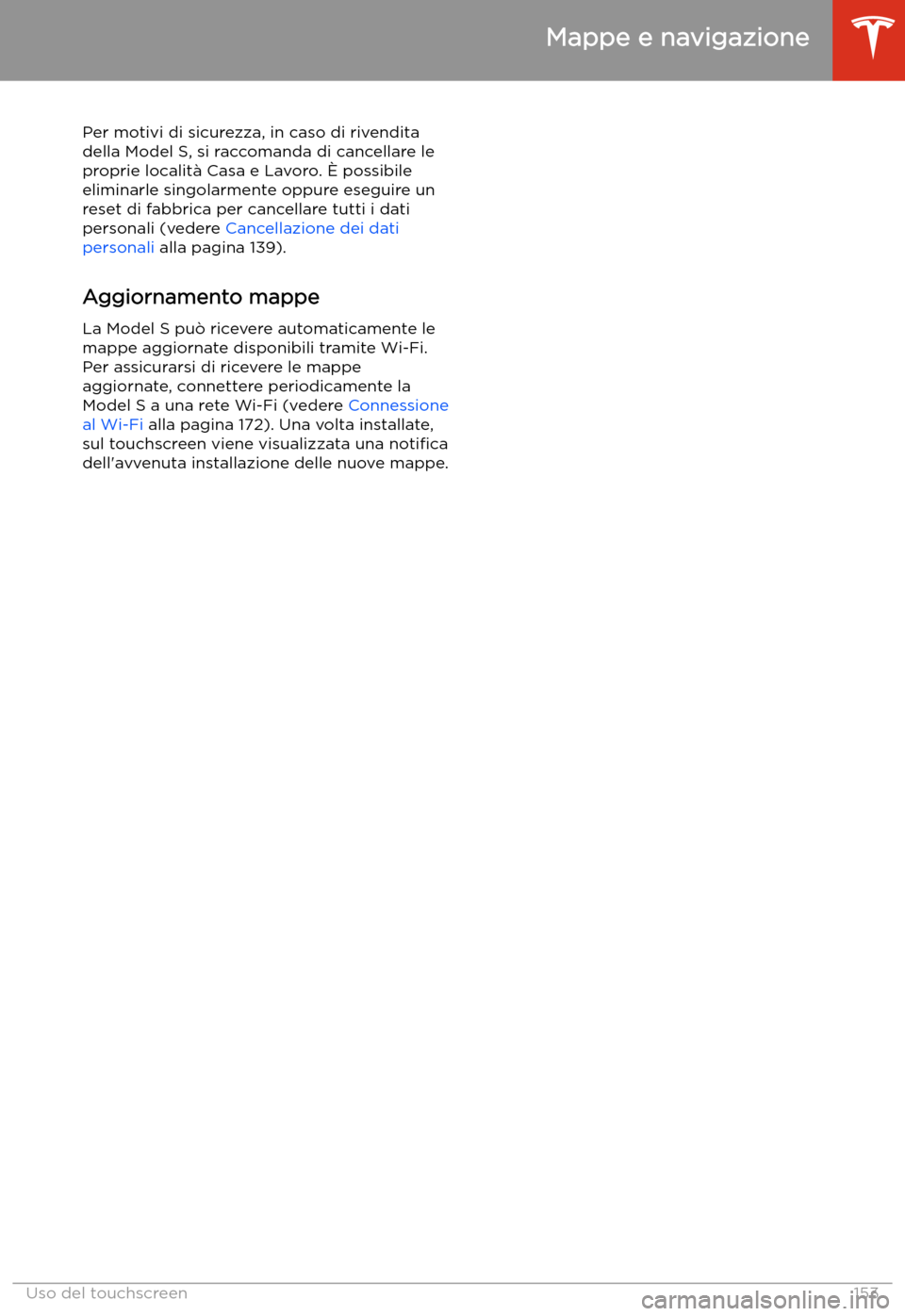 TESLA MODEL S 2020 Manuale del proprietario (in Italian) Per motivi di sicurezza, in caso di rivendita
della Model S, si raccomanda di cancellare le proprie localit TESLA MODEL S 2020 Manuale del proprietario (in Italian) Per motivi di sicurezza, in caso di rivendita
della Model S, si raccomanda di cancellare le proprie localit