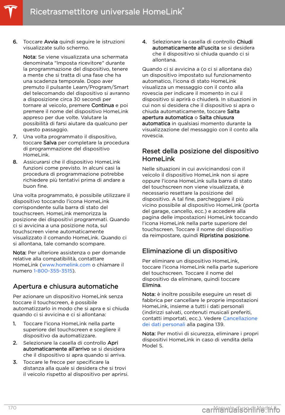 TESLA MODEL S 2020 Manuale del proprietario (in Italian) 6.Toccare Avvia quindi seguire le istruzioni
visualizzate sullo schermo.
Nota: Se viene visualizzata una schermata
denominata "Imposta ricevitore" durante
la programmazione del dispositivo, tenere
a TESLA MODEL S 2020 Manuale del proprietario (in Italian) 6.Toccare Avvia quindi seguire le istruzioni
visualizzate sullo schermo.
Nota: Se viene visualizzata una schermata
denominata "Imposta ricevitore" durante
la programmazione del dispositivo, tenere
a