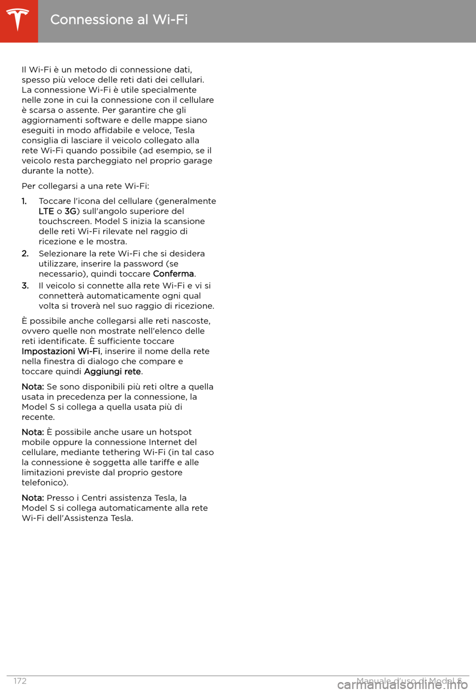 TESLA MODEL S 2020 Manuale del proprietario (in Italian) Connessione al Wi-Fi
Il Wi-Fi TESLA MODEL S 2020 Manuale del proprietario (in Italian) Connessione al Wi-Fi
Il Wi-Fi