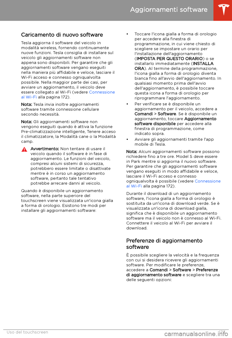 TESLA MODEL S 2020 Manuale del proprietario (in Italian) Aggiornamenti software
Caricamento di nuovo software Tesla aggiorna il software del veicolo in
modalit TESLA MODEL S 2020 Manuale del proprietario (in Italian) Aggiornamenti software
Caricamento di nuovo software Tesla aggiorna il software del veicolo in
modalit