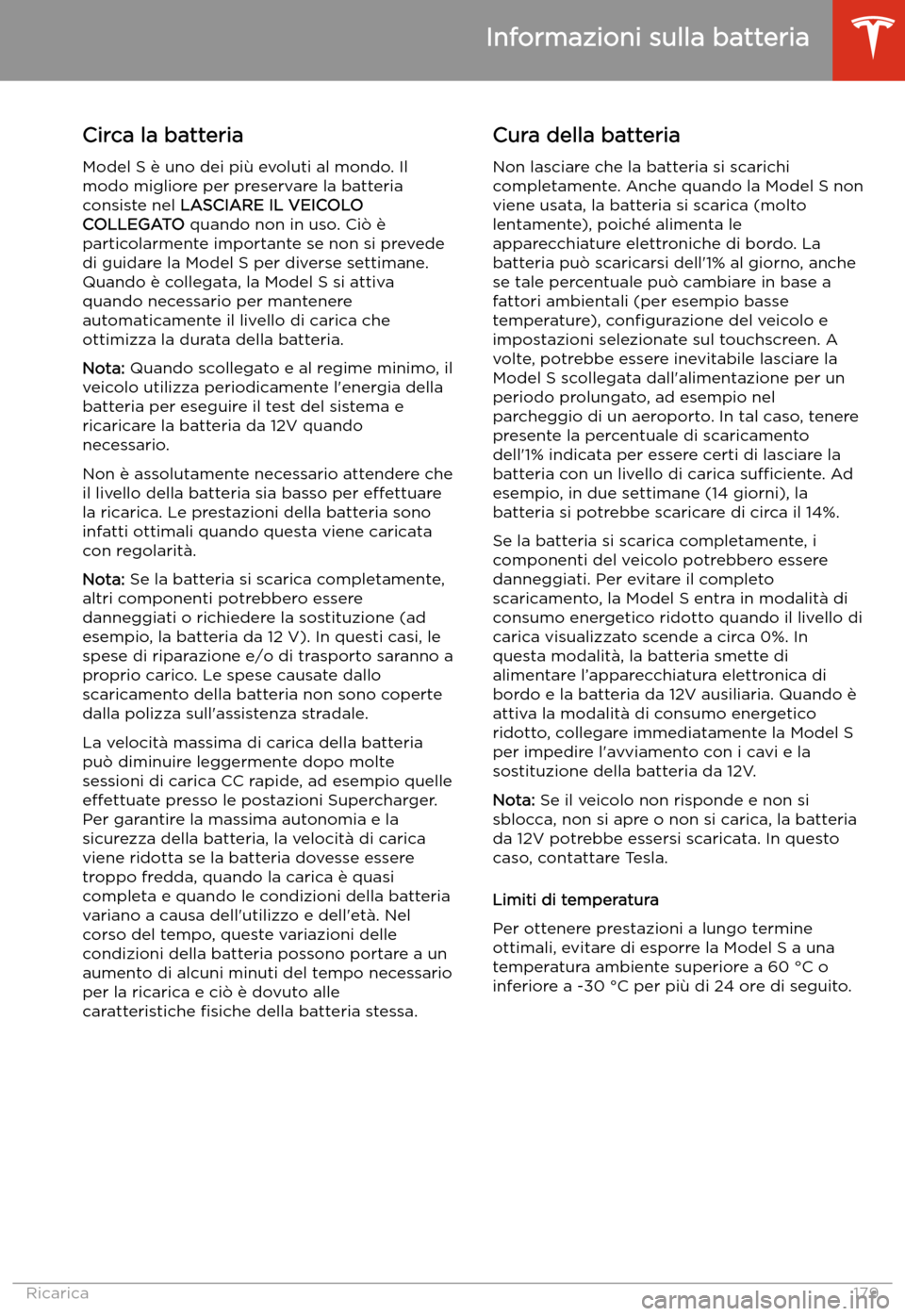 TESLA MODEL S 2020 Manuale del proprietario (in Italian) Informazioni sulla batteria
Circa la batteria
Model S TESLA MODEL S 2020 Manuale del proprietario (in Italian) Informazioni sulla batteria
Circa la batteria
Model S