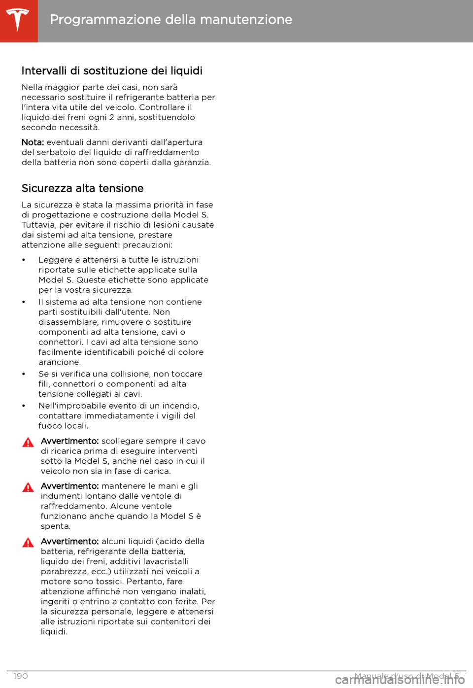 TESLA MODEL S 2020 Manuale del proprietario (in Italian) Intervalli di sostituzione dei liquidiNella maggior parte dei casi, non sar TESLA MODEL S 2020 Manuale del proprietario (in Italian) Intervalli di sostituzione dei liquidiNella maggior parte dei casi, non sar