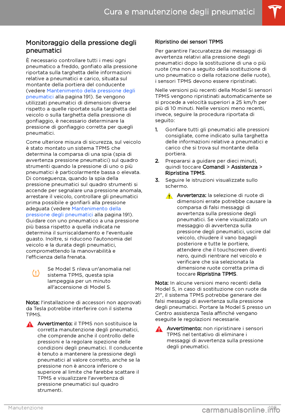 TESLA MODEL S 2020 Manuale del proprietario (in Italian) Monitoraggio della pressione degli
pneumatici
TESLA MODEL S 2020 Manuale del proprietario (in Italian) Monitoraggio della pressione degli
pneumatici