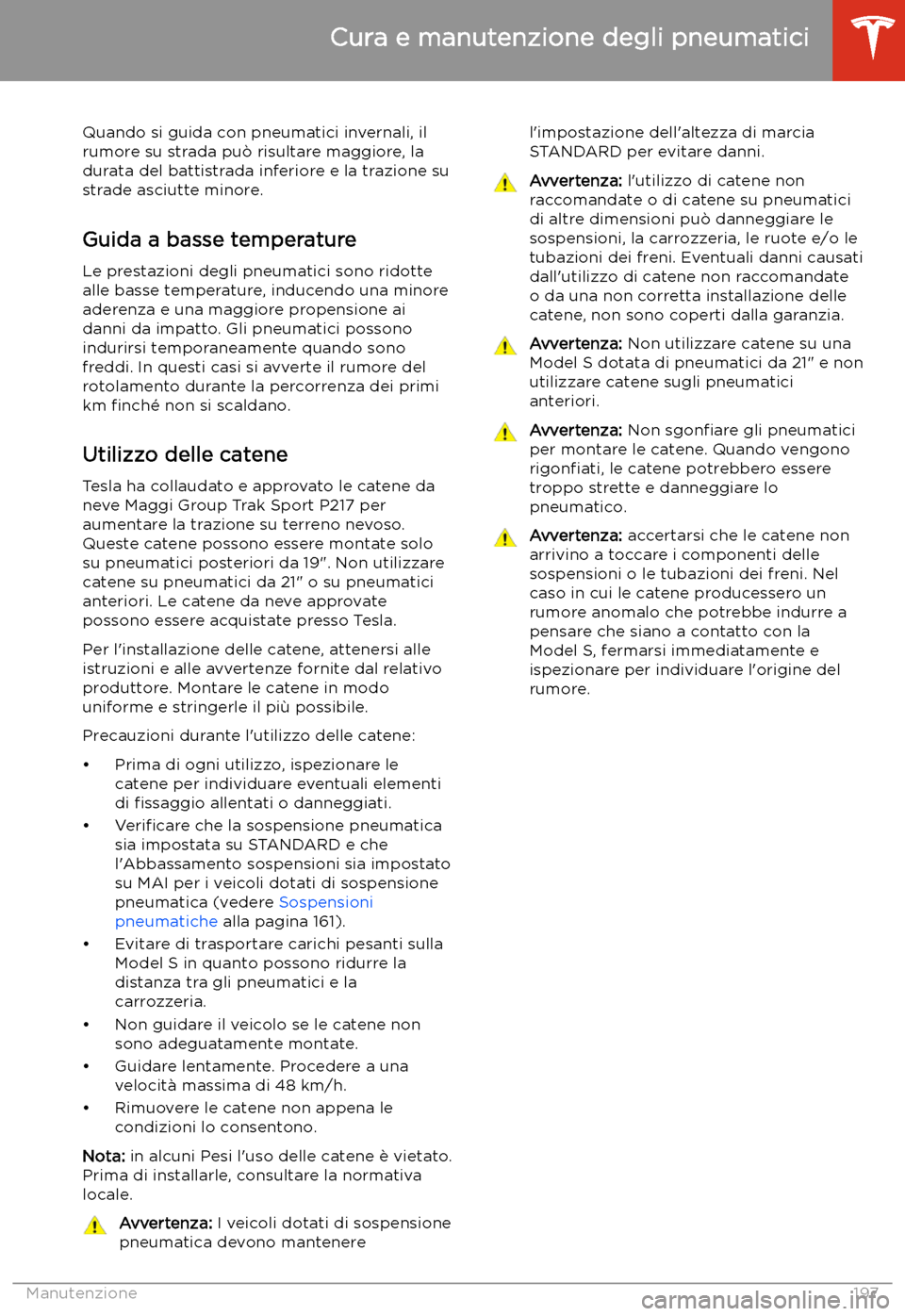 TESLA MODEL S 2020 Manuale del proprietario (in Italian) Quando si guida con pneumatici invernali, ilrumore su strada pu TESLA MODEL S 2020 Manuale del proprietario (in Italian) Quando si guida con pneumatici invernali, ilrumore su strada pu